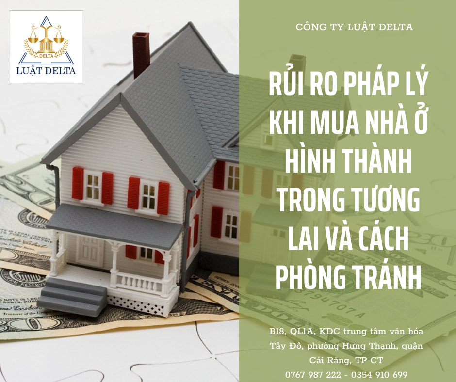 ​  RỦI RO PHÁP LÝ KHI MUA NHÀ Ở HÌNH THÀNH TRONG TƯƠNG LAI VÀ CÁCH PHÒNG TRÁNH ​