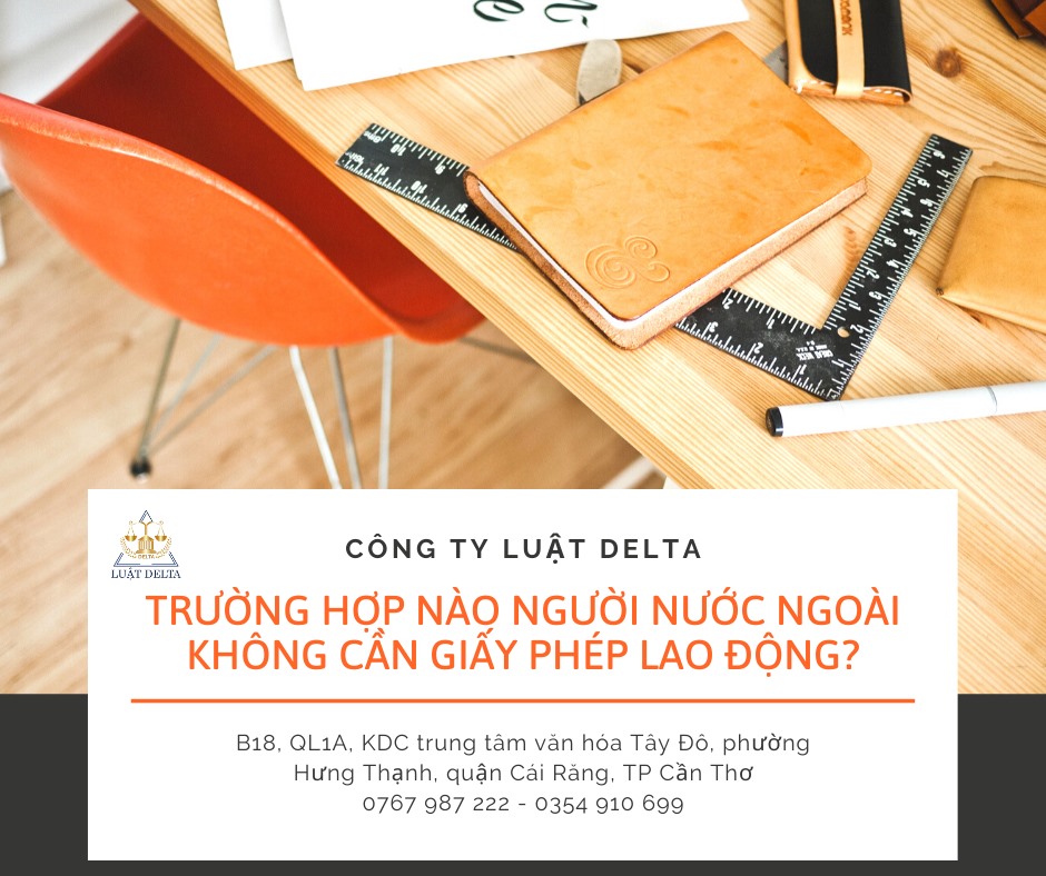 TRƯỜNG HỢP NÀO NGƯỜI NƯỚC NGOÀI KHÔNG CẦN GIẤY PHÉP LAO ĐỘNG?