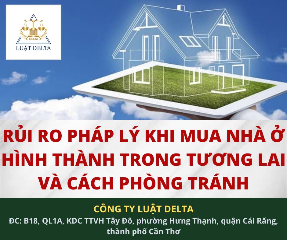 RỦI RO PHÁP LÝ KHI MUA NHÀ Ở HÌNH THÀNH TRONG TƯƠNG LAI VÀ CÁCH PHÒNG TRÁNH