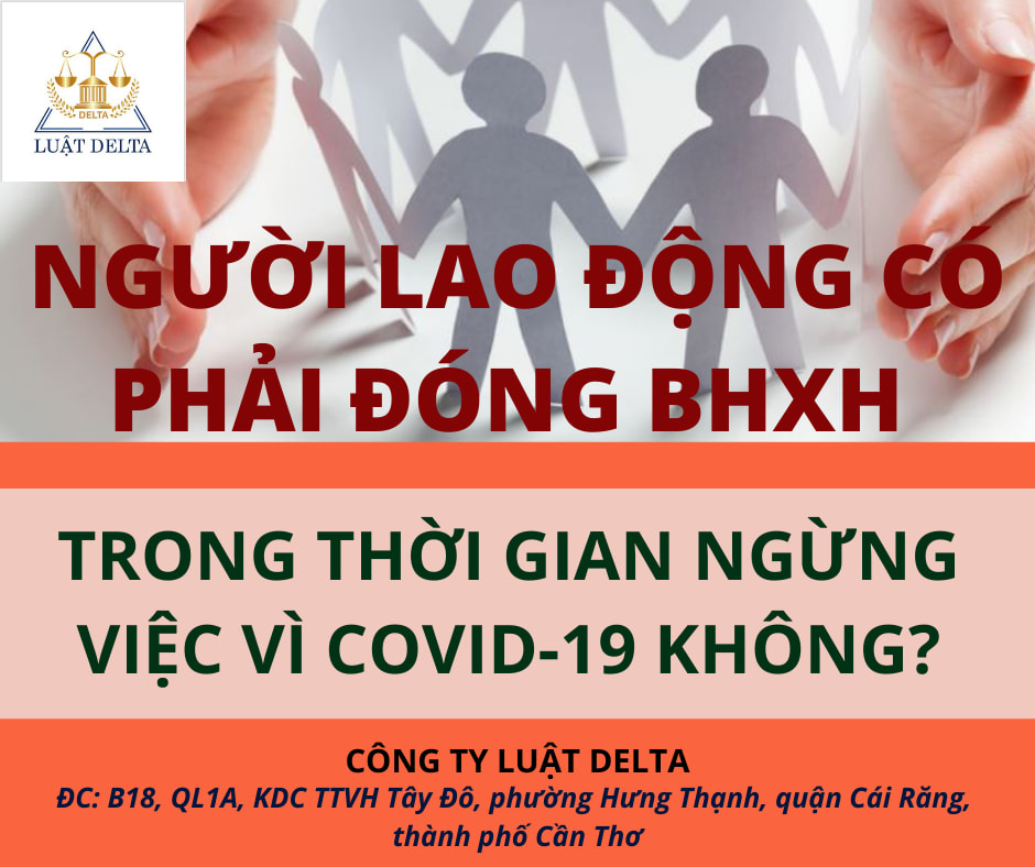 NGƯỜI LAO ĐỘNG CÓ PHẢI ĐÓNG BHXH TRONG THỜI GIAN NGỪNG VIỆC VÌ COVID-19 KHÔNG?