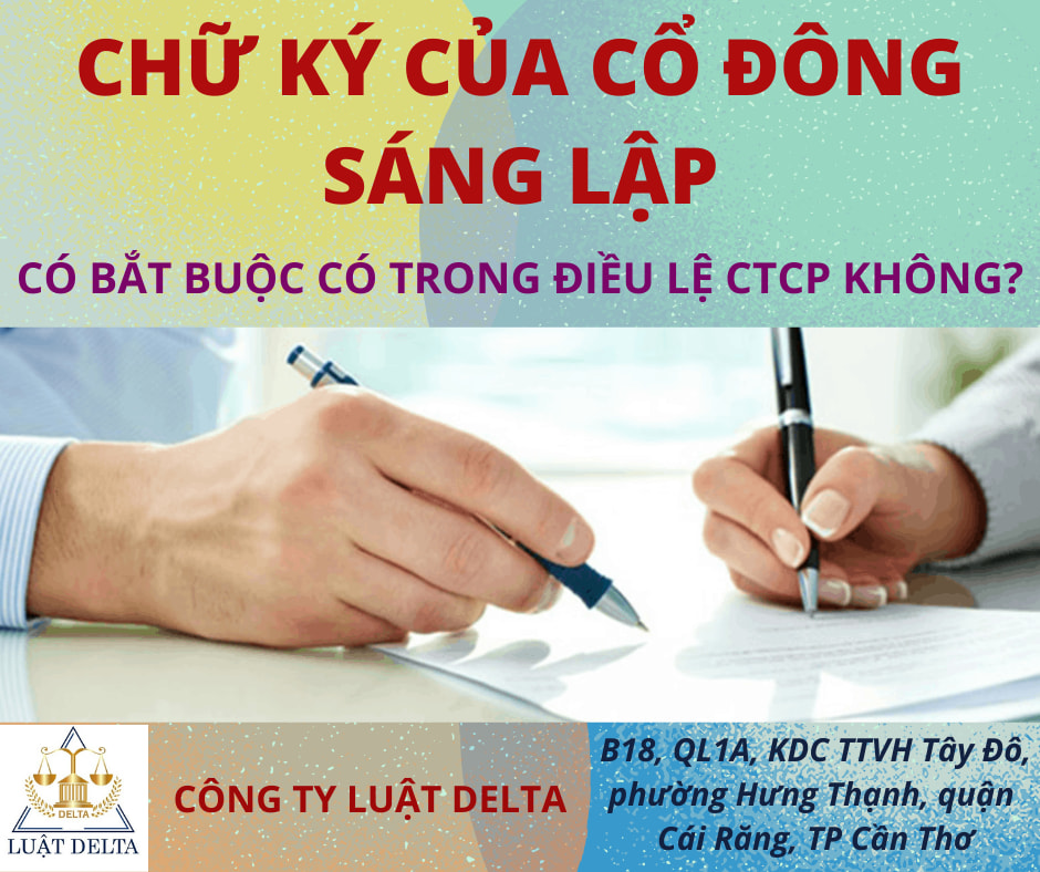 LUẬT DOANH NGHIỆP 2020 CÓ BẮT BUỘC PHẢI CÓ CHỮ KÝ CỦA CỔ ĐÔNG SÁNG LẬP TRONG ĐIỀU LỆ CÔNG TY CỔ PHẦN KHÔNG?