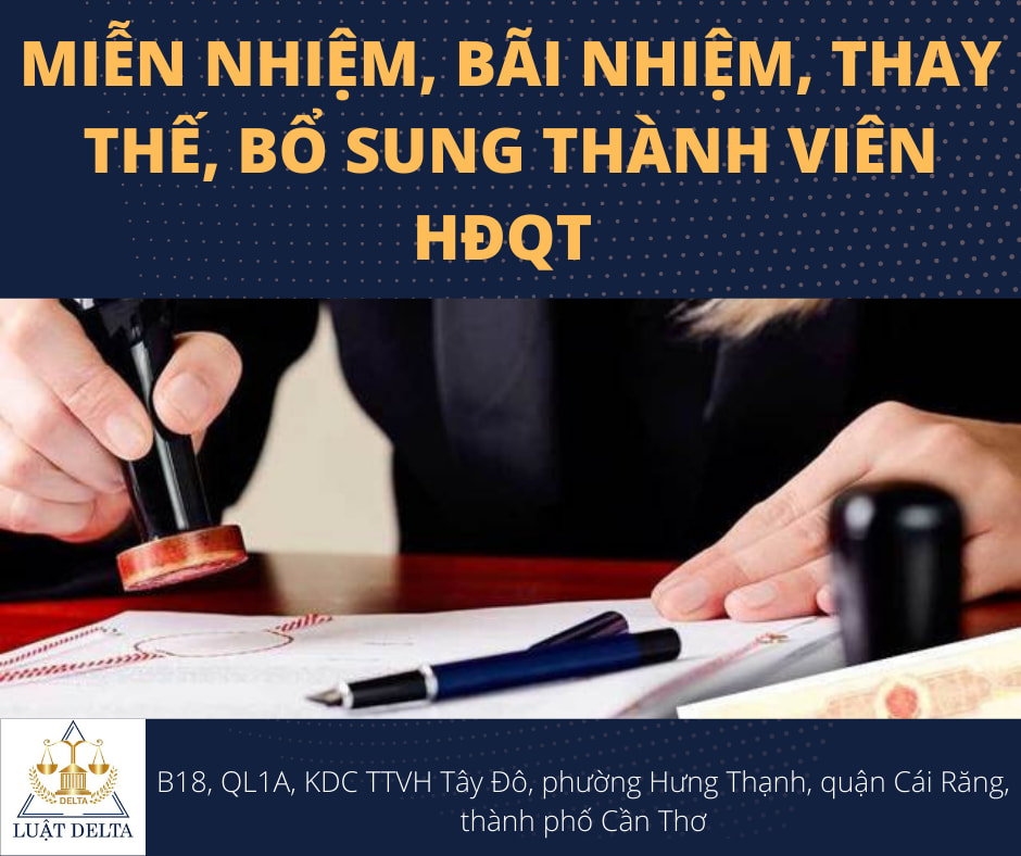 KHI NÀO MIỄN NHIỆM, BÃI NHIỆM, THAY THẾ, BỔ SUNG THÀNH VIÊN HỘI ĐỒNG QUẢN TRỊ?