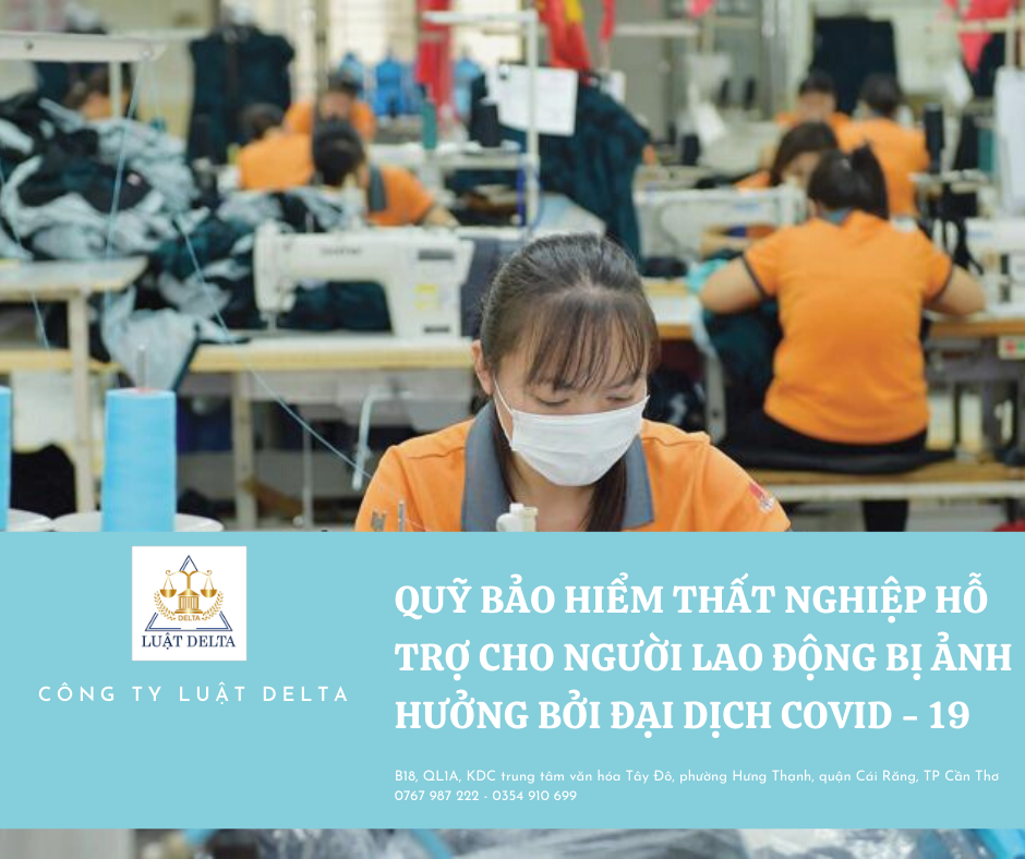 QUỸ BẢO HIỂM THẤT NGHIỆP HỖ TRỢ CHO NGƯỜI LAO ĐỘNG BỊ ẢNH HƯỞNG BỞI ĐẠI DỊCH COVID - 19