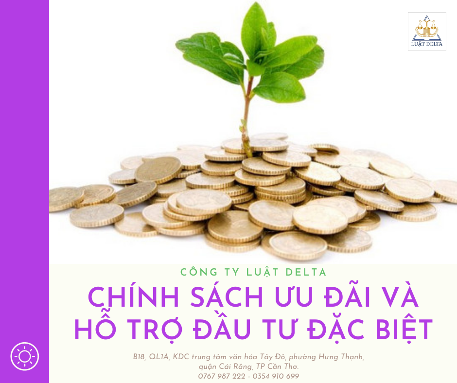 ĐỐI TƯỢNG ÁP DỤNG, CHÍNH SÁCH ƯU ĐÃI VÀ HỖ TRỢ ĐẦU TƯ ĐẶC BIỆT ÁP DỤNG TỪ THÁNG 10/2021