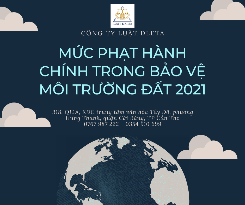 MỨC PHẠT HÀNH CHÍNH TRONG BẢO VỆ MÔI TRƯỜNG ĐẤT 2021